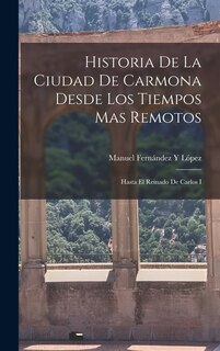 Couverture_Historia De La Ciudad De Carmona Desde Los Tiempos Mas Remotos