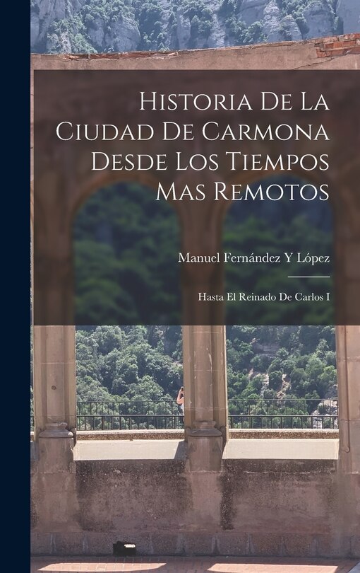 Couverture_Historia De La Ciudad De Carmona Desde Los Tiempos Mas Remotos