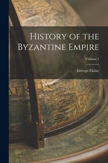 Front cover_History of the Byzantine Empire; Volume 1