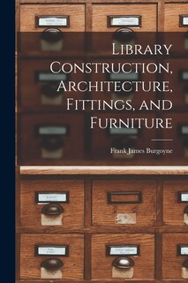 Front cover_Library Construction, Architecture, Fittings, and Furniture