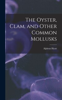 Front cover_The Oyster, Clam, and Other Common Mollusks