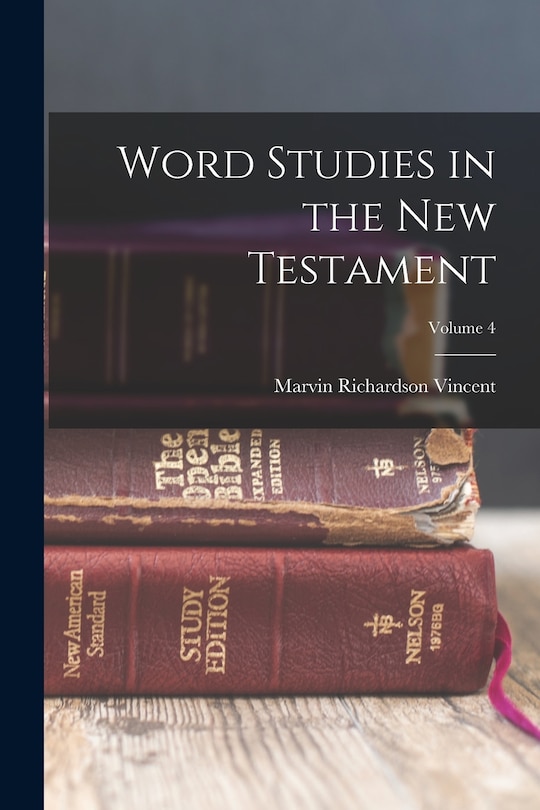 Word Studies in the New Testament; Volume 4