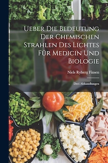 Front cover_Ueber Die Bedeutung Der Chemischen Strahlen Des Lichtes Für Medicin Und Biologie