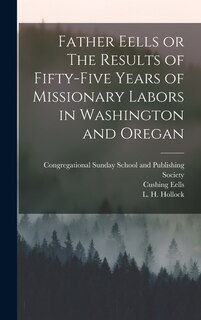 Couverture_Father Eells or The Results of Fifty-Five Years of Missionary Labors in Washington and Oregan