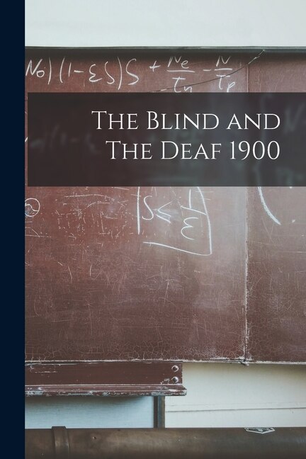 Front cover_The Blind and The Deaf 1900