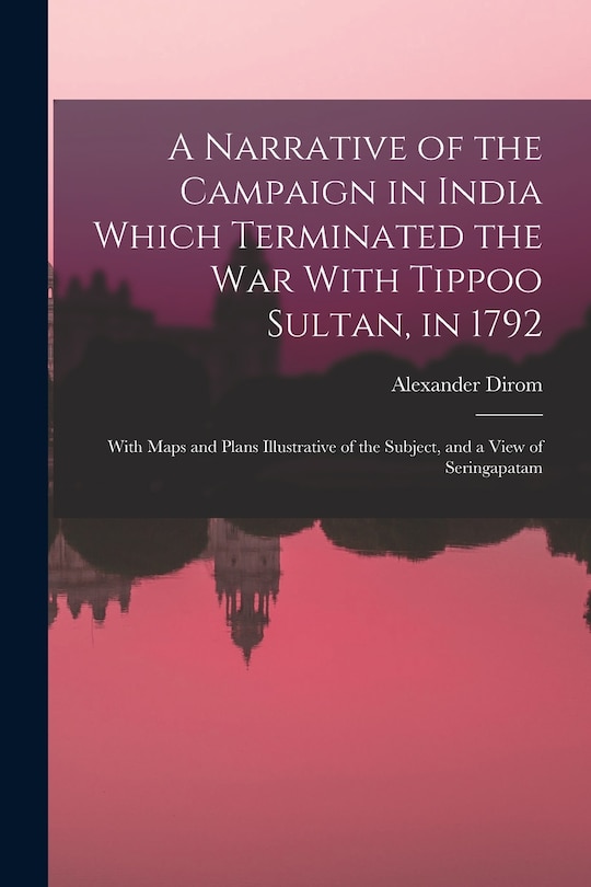 Couverture_A Narrative of the Campaign in India Which Terminated the War With Tippoo Sultan, in 1792