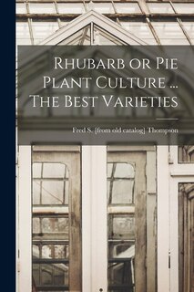 Front cover_Rhubarb or pie Plant Culture ... The Best Varieties