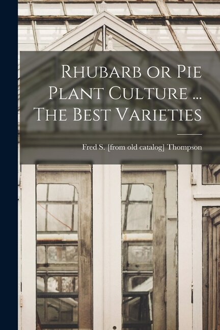 Front cover_Rhubarb or pie Plant Culture ... The Best Varieties