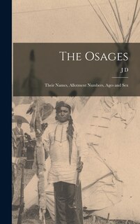 Couverture_The Osages; Their Names, Allotment Numbers, Ages and Sex