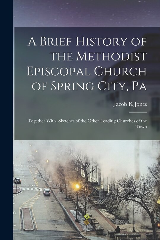 Front cover_A Brief History of the Methodist Episcopal Church of Spring City, Pa