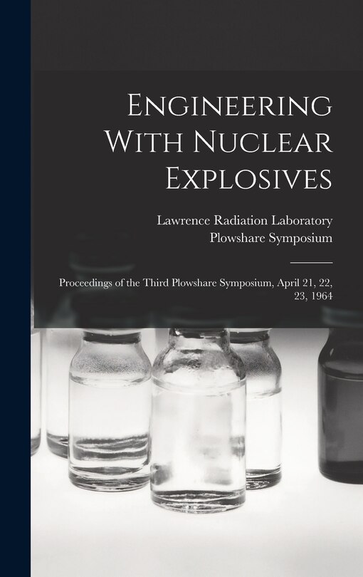 Front cover_Engineering With Nuclear Explosives; Proceedings of the Third Plowshare Symposium, April 21, 22, 23, 1964