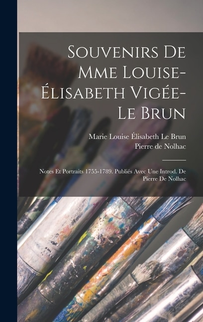 Front cover_Souvenirs de Mme Louise-Élisabeth Vigée-Le Brun; notes et portraits 1755-1789. Publiés avec une introd. de Pierre de Nolhac
