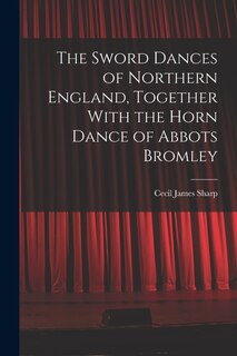 Front cover_The Sword Dances of Northern England, Together With the Horn Dance of Abbots Bromley