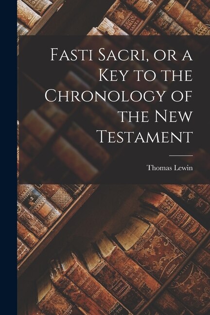 Couverture_Fasti Sacri, or a key to the Chronology of the New Testament