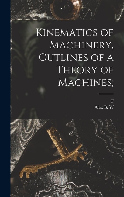 Front cover_Kinematics of Machinery, Outlines of a Theory of Machines;