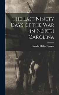 Couverture_The Last Ninety Days of the war in North Carolina