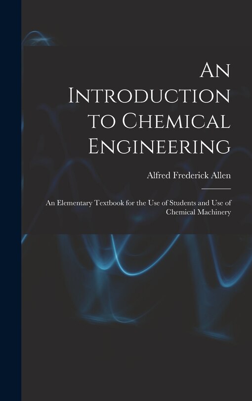 Front cover_An Introduction to Chemical Engineering; an Elementary Textbook for the use of Students and use of Chemical Machinery