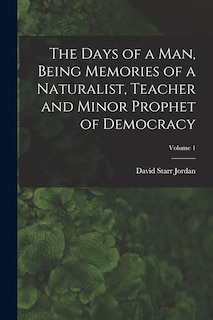 Couverture_The Days of a man, Being Memories of a Naturalist, Teacher and Minor Prophet of Democracy; Volume 1