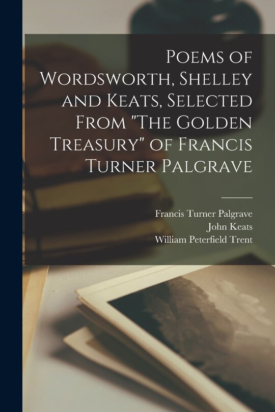 Couverture_Poems of Wordsworth, Shelley and Keats, Selected From The Golden Treasury of Francis Turner Palgrave