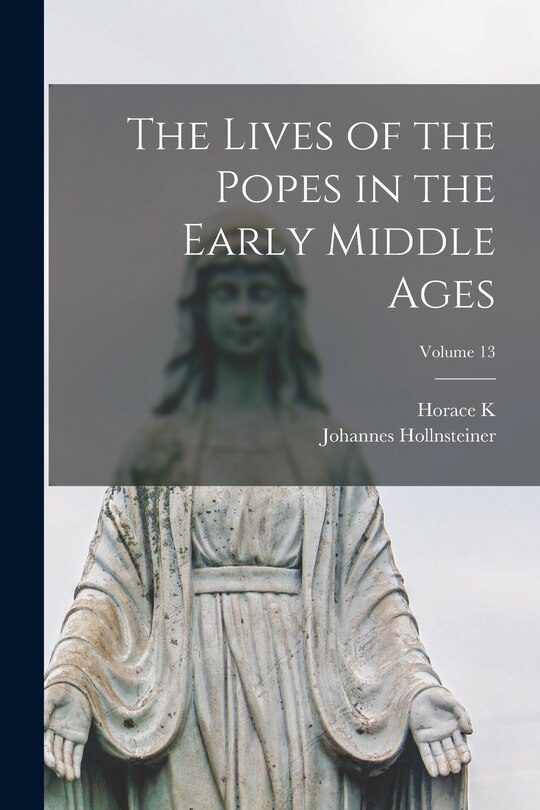 Front cover_The Lives of the Popes in the Early Middle Ages; Volume 13