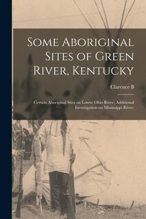 Couverture_Some Aboriginal Sites of Green River, Kentucky; Certain Aboriginal Sites on Lower Ohio River; Additional Investigation on Mississippi River;