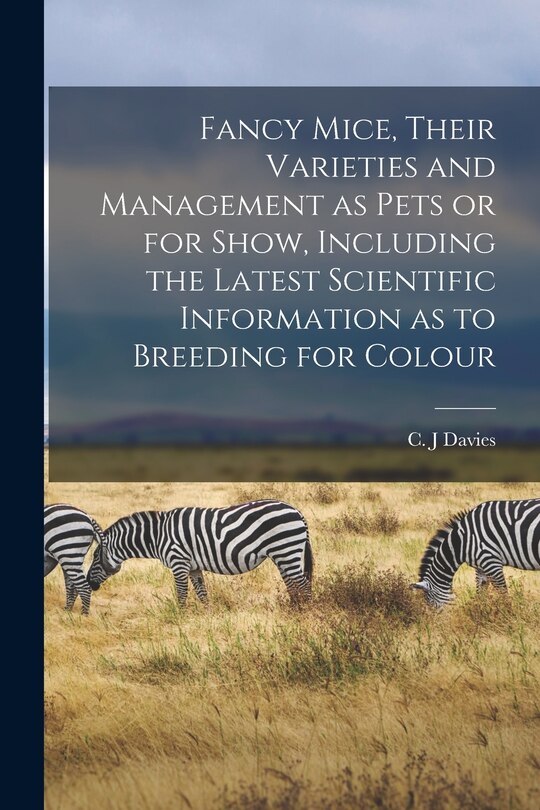 Front cover_Fancy Mice, Their Varieties and Management as Pets or for Show, Including the Latest Scientific Information as to Breeding for Colour