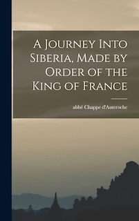 Front cover_A Journey Into Siberia, Made by Order of the King of France