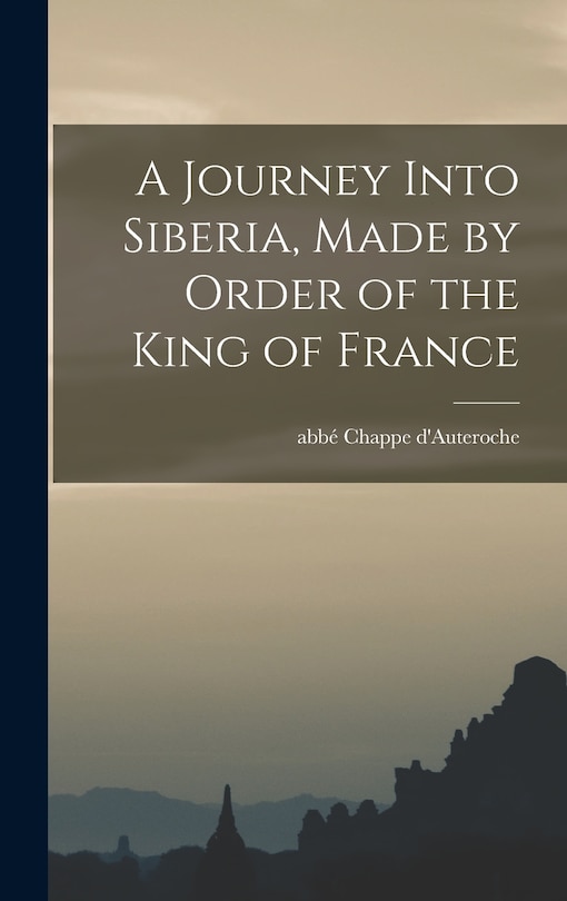 Front cover_A Journey Into Siberia, Made by Order of the King of France