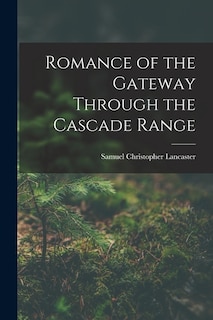 Romance of the Gateway Through the Cascade Range