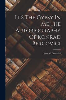 Front cover_It S The Gypsy In Me The Autobiography Of Konrad Bercovici