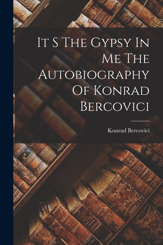 Front cover_It S The Gypsy In Me The Autobiography Of Konrad Bercovici