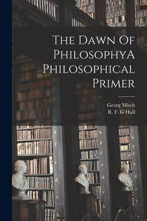 Couverture_The Dawn Of PhilosophyA Philosophical Primer