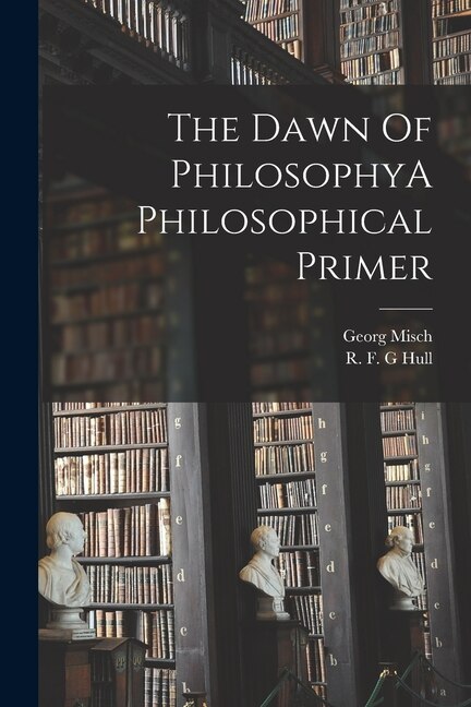 Couverture_The Dawn Of PhilosophyA Philosophical Primer
