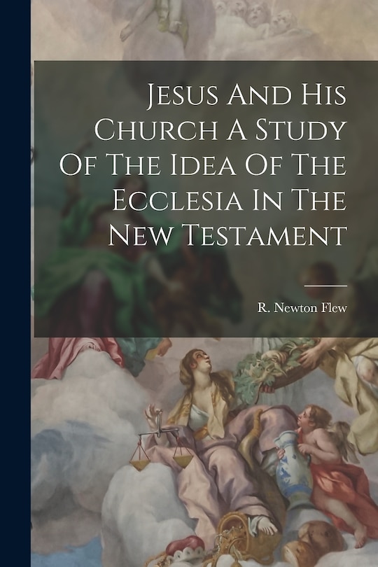Couverture_Jesus And His Church A Study Of The Idea Of The Ecclesia In The New Testament