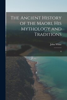 Couverture_The Ancient History of the Maori, his Mythology and Traditions