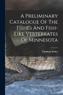 Front cover_A Preliminary Catalogue Of The Fishes And Fish-like Vertebrates Of Minnesota