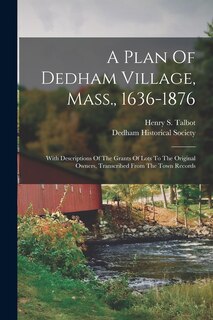 Couverture_A Plan Of Dedham Village, Mass., 1636-1876