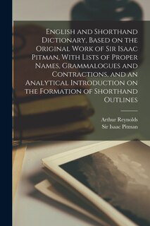 Front cover_English and Shorthand Dictionary, Based on the Original Work of Sir Isaac Pitman, With Lists of Proper Names, Grammalogues and Contractions, and an Analytical Introduction on the Formation of Shorthand Outlines