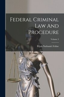 Front cover_Federal Criminal Law And Procedure; Volume 3