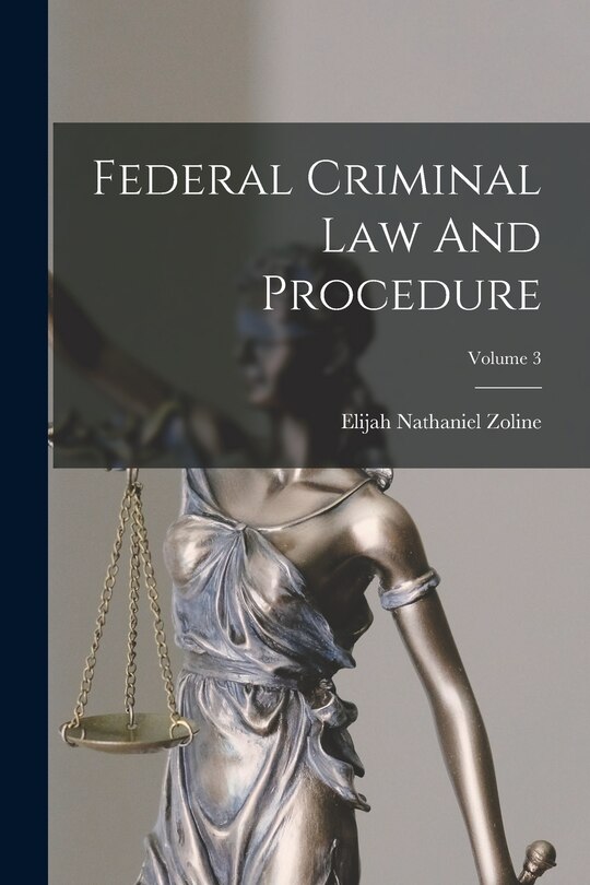 Front cover_Federal Criminal Law And Procedure; Volume 3