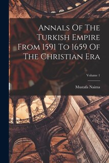 Couverture_Annals Of The Turkish Empire From 1591 To 1659 Of The Christian Era; Volume 1