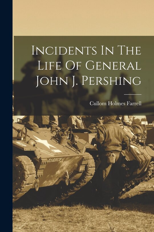 Front cover_Incidents In The Life Of General John J. Pershing