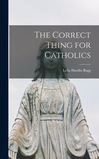 Front cover_The Correct Thing for Catholics