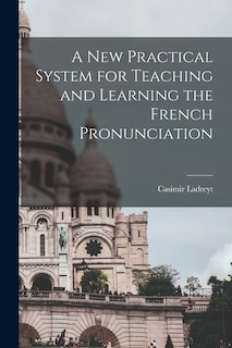 Couverture_A New Practical System for Teaching and Learning the French Pronunciation