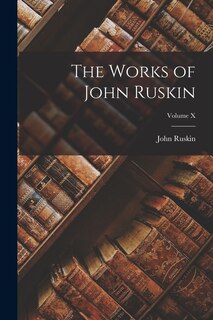 Front cover_The Works of John Ruskin; Volume X