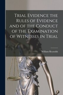 Front cover_Trial Evidence the Rules of Evidence and of the Conduct of the Examination of Witnesses in Trial