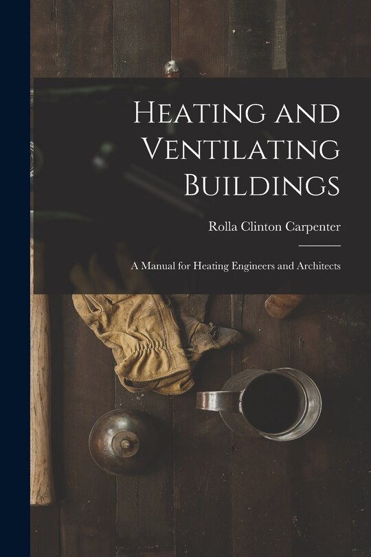 Front cover_Heating and Ventilating Buildings; a Manual for Heating Engineers and Architects