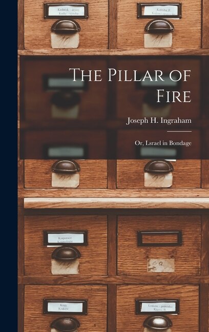 Front cover_The Pillar of Fire; or, Lsrael in Bondage