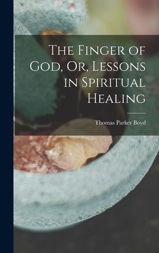 Front cover_The Finger of God, Or, Lessons in Spiritual Healing