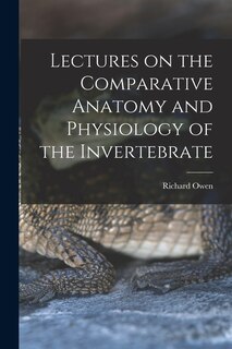 Couverture_Lectures on the Comparative Anatomy and Physiology of the Invertebrate